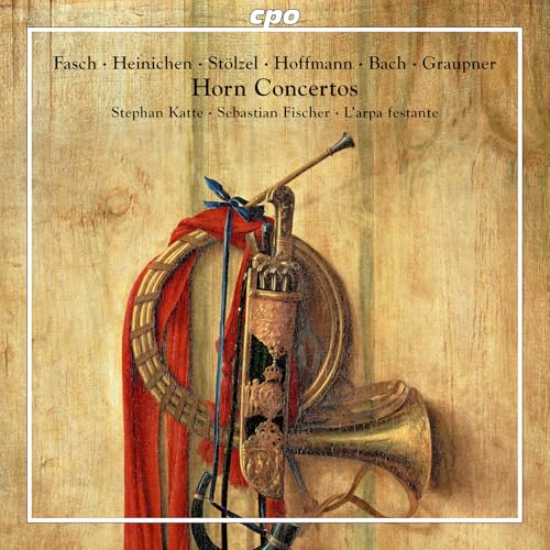 Fasch; Heinichen; Stolzel; Hoffmann; Bach; Graupner: Horn Concertos
