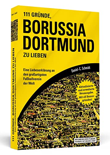 111 Gründe, Borussia Dortmund Zu Lieben: Eine Liebeserklärung An Den Großartigsten Fußballverein Der Welt - Aktualisierte Und Erweiterte Neuausgabe. M