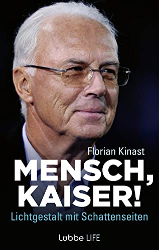 Mensch, Kaiser!: Franz Beckenbauer: Lichtgestalt Mit Schattenseiten