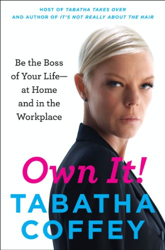 Own It!: Be The Boss Of Your Life--At Home And In The Workplace (English Edition)
