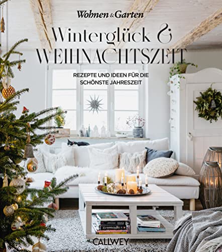 Winterglück & Weihnachtszeit: Rezepte Und Ideen Für Die Schönste Jahreszeit