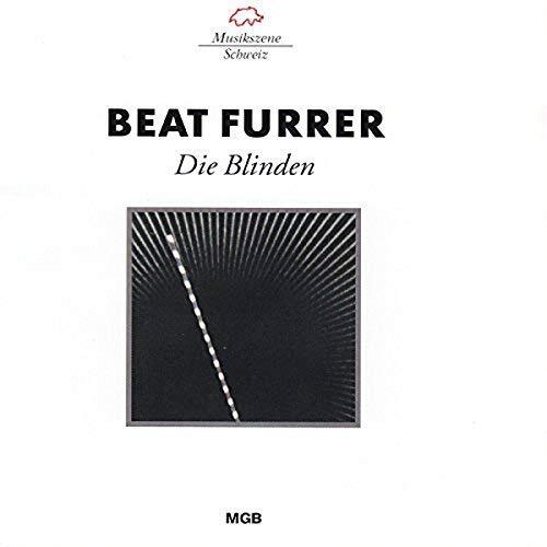 Beat Furrer Furrer: Die Blinden (Gesamtaufnahme) (CD)