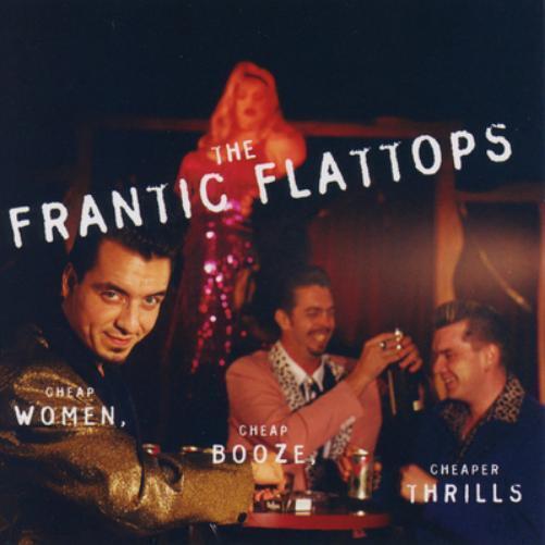 Frantic Flattops Cheap Women, Cheap Booze, Cheaper Thrills (CD) Album