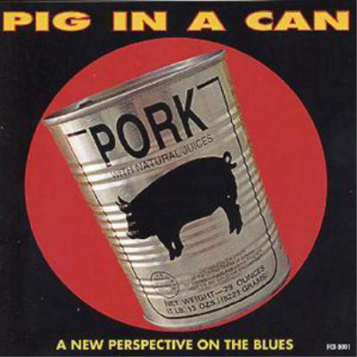 Pig In A Can Pig In A Can: A NEW PERSPECTIVE ON THE BLUES (CD) Album