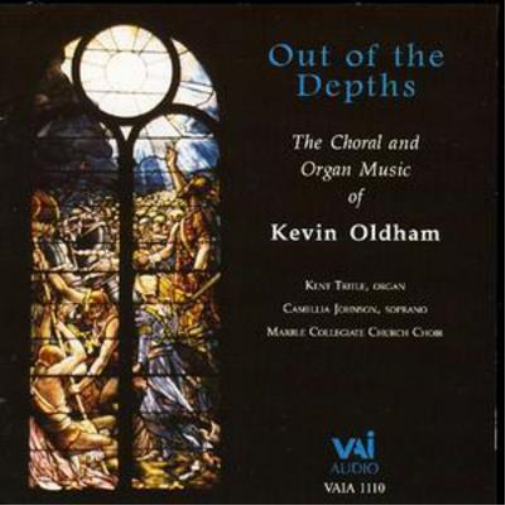 Kevin Oldham Out of the Depths: The Choral & Organ Music of Kevin Oldham (CD)