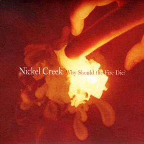 Nickel Creek Why Should the Fire Die? (CD) Album