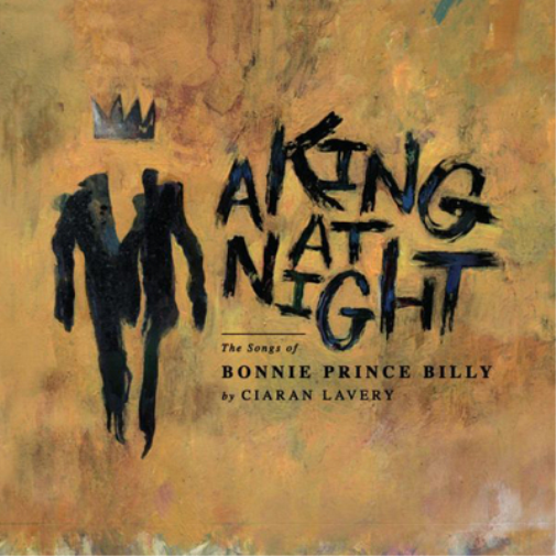 Ciaran Lavery A King at Night: The Songs of Bonnie Prince Billy (Vinyl LP)