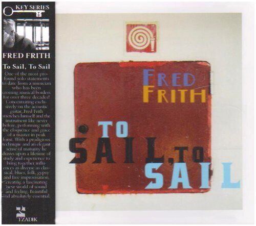 Fred Frith To Sail, to Sail (CD) Album