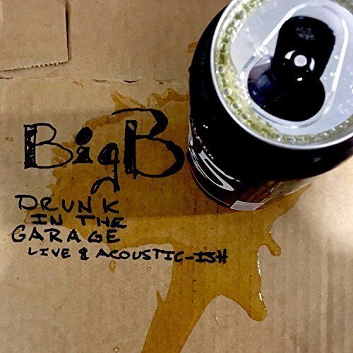 Big B Drunk in the Garage Live & Acoustic-ish (CD) Album