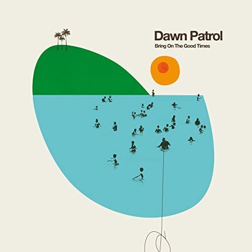 Dawn Patrol Bring On the Good Times LP Vinyl NEW