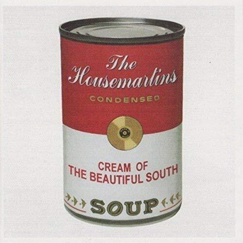Housemartins, the / Beautiful South, Soup:  the Housemartins Condensed / Cream