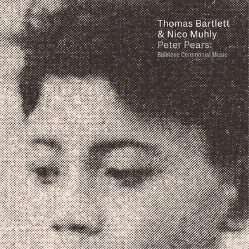 Thomas Bartlett & Nico Muhly Peter Pears: Balinese Ceremonial Music (CD) Album
