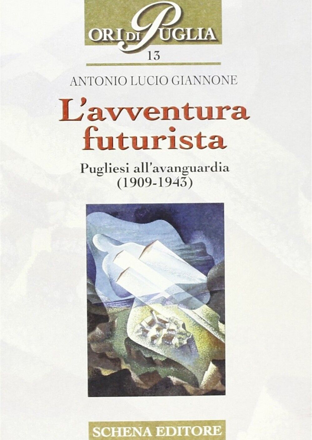 L'avventura futurista. Pugliesi all'avanguardia (1909-1943) - [Schena Editore]