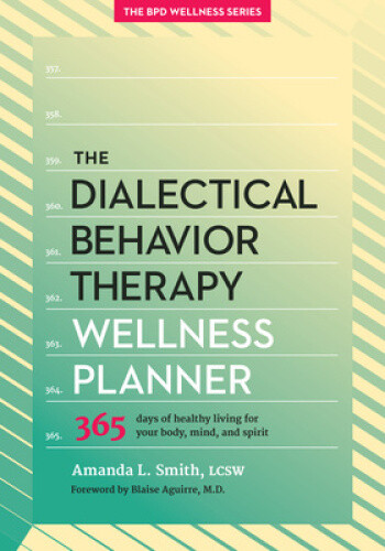 The Dialectical Behavior Therapy Wellness Planner: 365 Days of Healthy Living