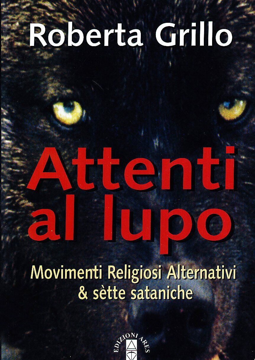 Libri Roberta Grillo - Attenti Al Lupo. Movimenti Religiosi Alternativi