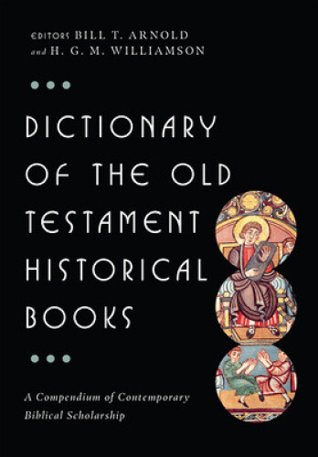 Dictionary of the Old Testament: Historical Books (IVP Bible Dictionary)