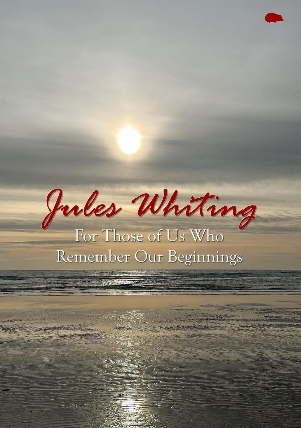 Jules Whiting For Those of Us Who Remember Our Beginnings (Tascabile)