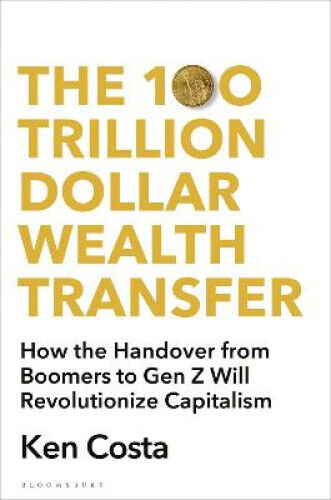 The 100 Trillion Dollar Wealth Transfer : How the Handover from Boomers to Gen