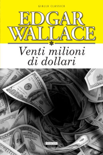 Venti milioni di dollari. Ediz. integrale di Wallace, Edgar ed. Crescere