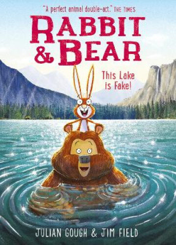 Rabbit and Bear: This Lake is Fake!: Book 6 by Julian Gough