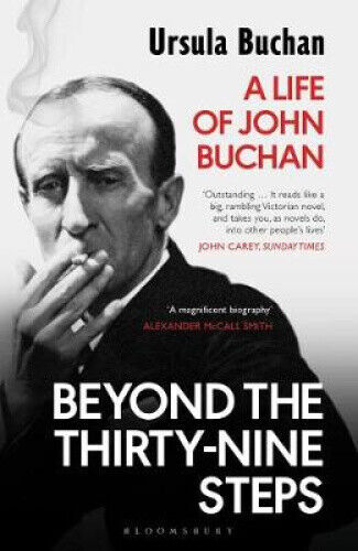 Beyond the Thirty-Nine Steps: A Life of John Buchan by Buchan, Ursula