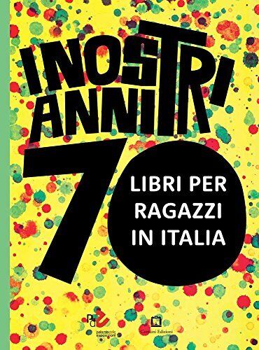 9788875704407 I nostri anni 70. Libri per ragazzi in Italia. Cat... luglio 2014)