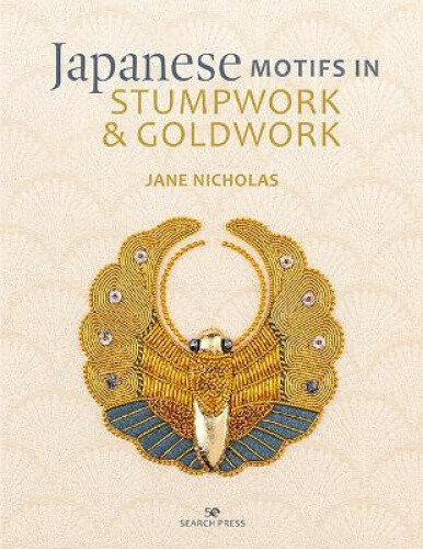 Japanese Motifs in Stumpwork & Goldwork: Embroidered Designs Inspired by