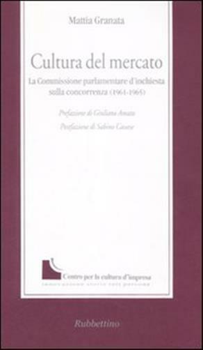 Cultura del mercato. La commissione parlamentare d'inchiesta sulla concorr...