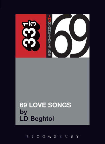 The Magnetic Fields' 69 Love Songs (33 1/3) by Beghtol, L.D.