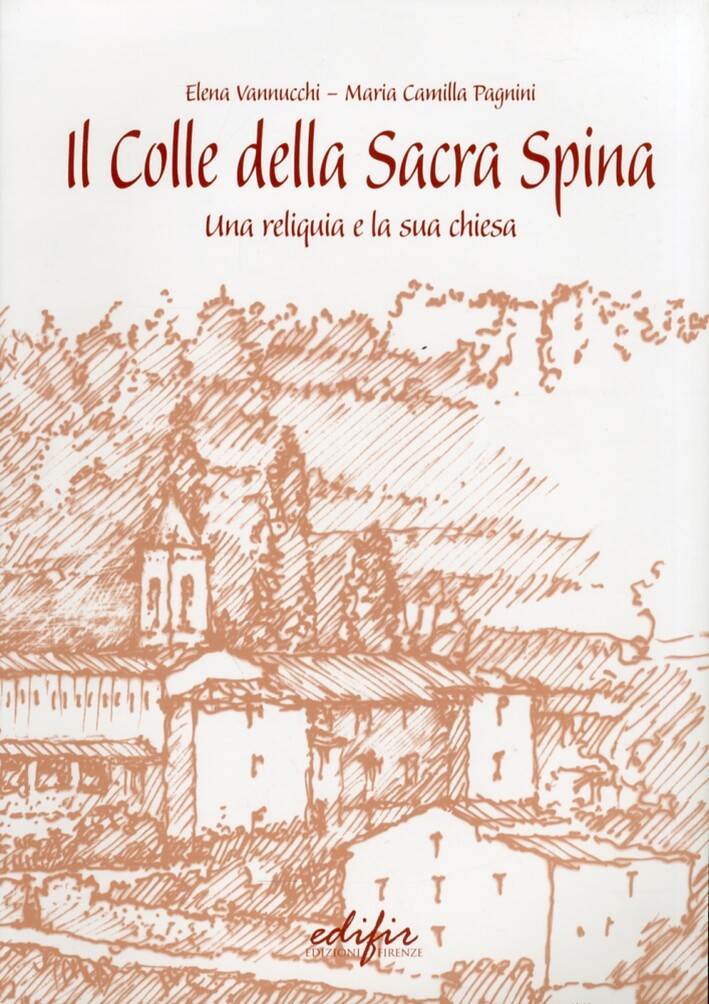 Il Colle della Sacra Spina. Una Reliquia e la Sua Chiesa - [Edifir]