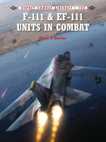 F-111 & EF-111 Units in Combat (Combat Aircraft) by Peter E. Davies