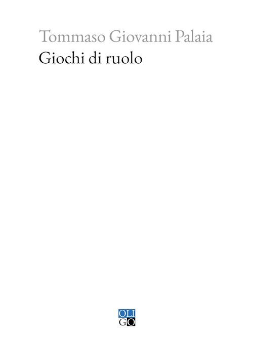 GIOCHI DI RUOLO  - PALAIA TOMMASO GIOVANNI - Oligo