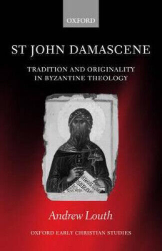 St John Damascene: Tradition and Originality in Byzantine Theology (Oxford