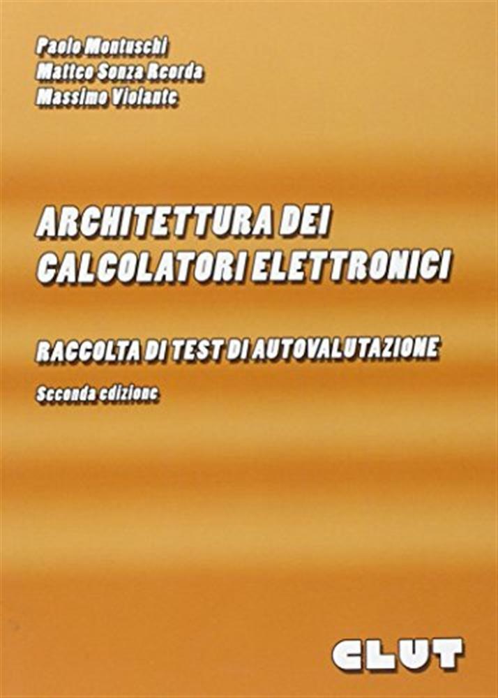 Architettura dei calcolatori elettronici: raccolta di test di autovalutazi...