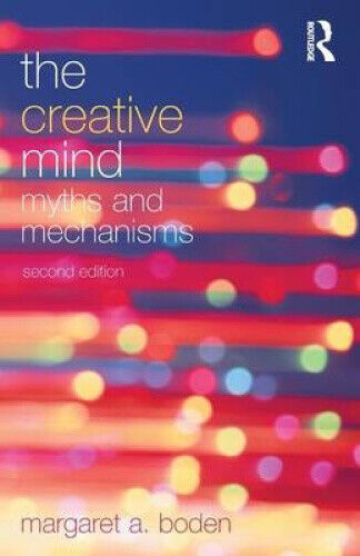 The Creative Mind: Myths and Mechanisms by Margaret A. Boden