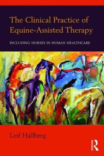 The Clinical Practice of Equine-Assisted Therapy: Including Horses in Human