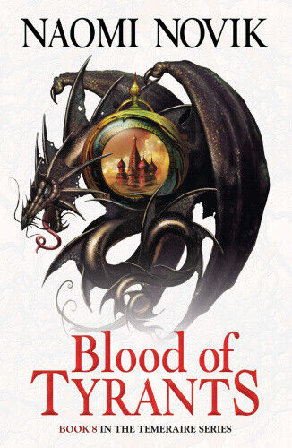 Blood of Tyrants (Temeraire Series The) by Naomi Novik