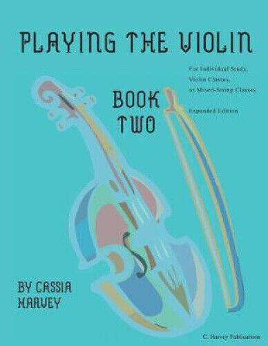 Playing the Violin, Book Two: Expanded Edition by Cassia Harvey