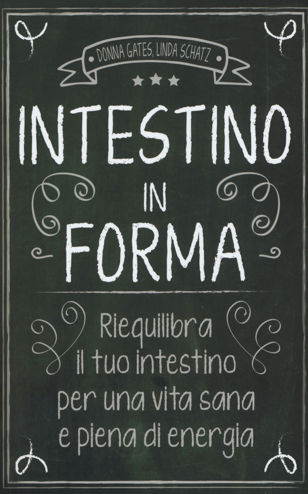 Intestino in forma. Riequilibra il tuo intestino per una vita sana e piena...