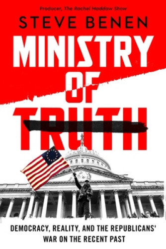 The Ministry of Truth: Democracy, Reality, and the Republicans' War on the