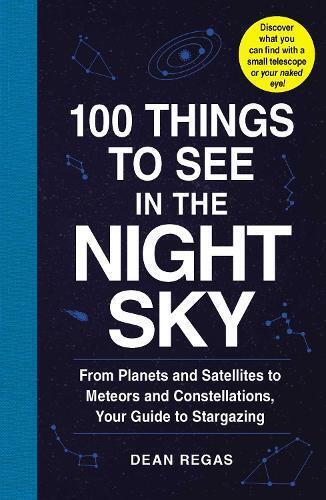 Dean Regas 100 Things to See in the Night Sky (Tascabile)