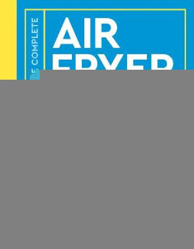 The Complete Air Fryer Cookbook: More than 140 super-easy, everyday recipes