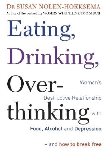 Susan Nolen-Hoeksema Eating, Drinking, Overthinking (Tascabile)