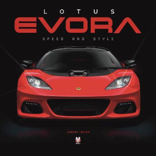 Lotus Evora: Speed and Style by Tipler, Johnny