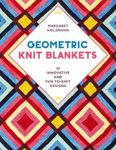 Geometric Knit Blankets: 30 Innovative and Fun-To-Knit Designs