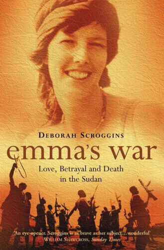 Emma’s War: Love, Betrayal and Death in the Sudan by Deborah Scroggins