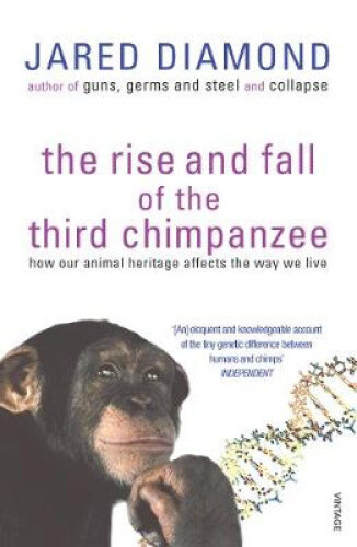 The Rise and Fall of the Third Chimpanzee: How Our Animal Heritage Affects the