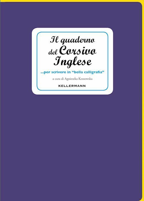 IL QUADERNO DEL CORSIVO. INGLESE  - KOSSOWSKA AGNIESZKA - KELLERMANN EDITORE