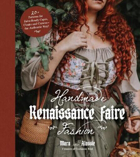 Handmade Renaissance Faire Fashion: 20+ Patterns for Crafting Faire-Ready