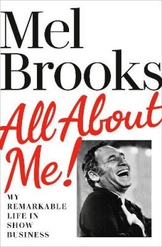 All About Me!: My Remarkable Life in Show Business by Mel Brooks